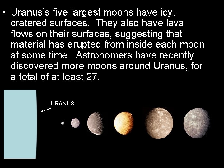  • Uranus’s five largest moons have icy, cratered surfaces. They also have lava