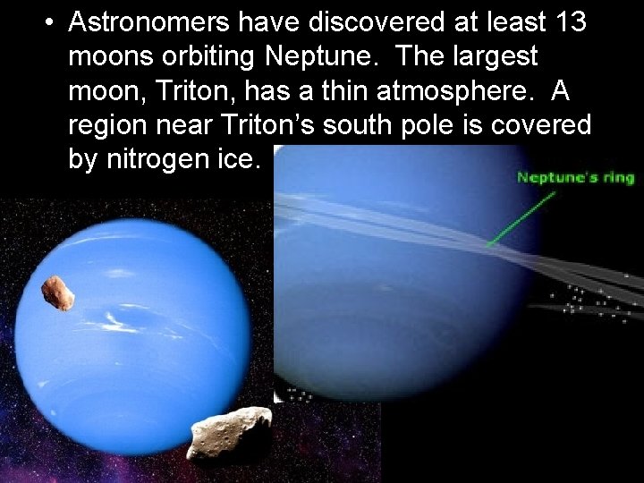  • Astronomers have discovered at least 13 moons orbiting Neptune. The largest moon,
