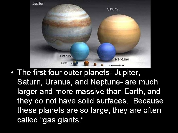  • The first four outer planets- Jupiter, Saturn, Uranus, and Neptune- are much