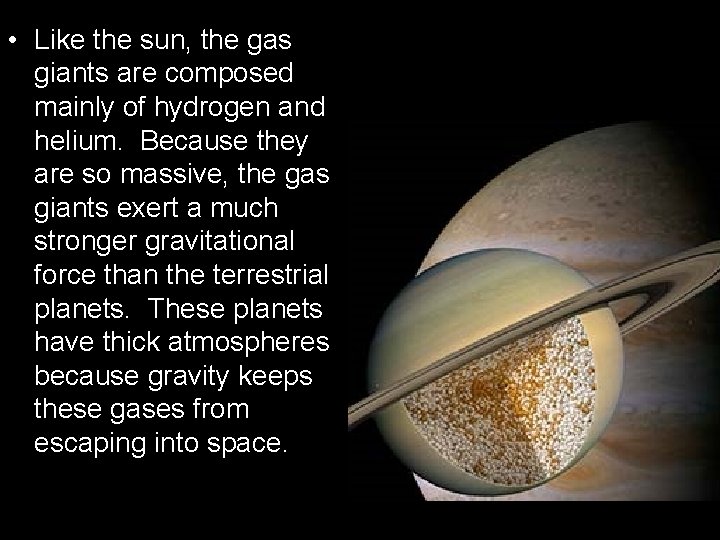  • Like the sun, the gas giants are composed mainly of hydrogen and