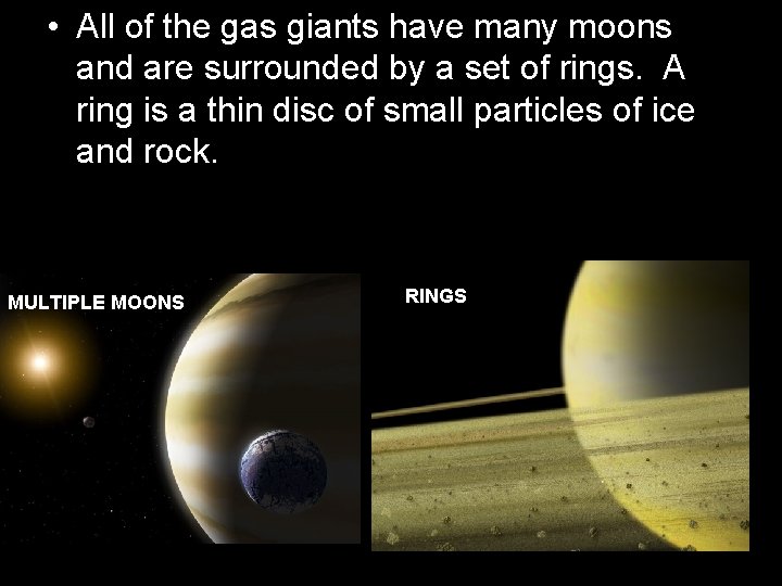  • All of the gas giants have many moons and are surrounded by