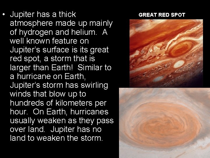 • Jupiter has a thick atmosphere made up mainly of hydrogen and helium.