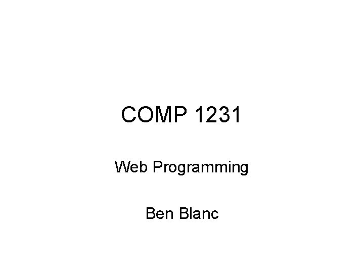 COMP 1231 Web Programming Ben Blanc 