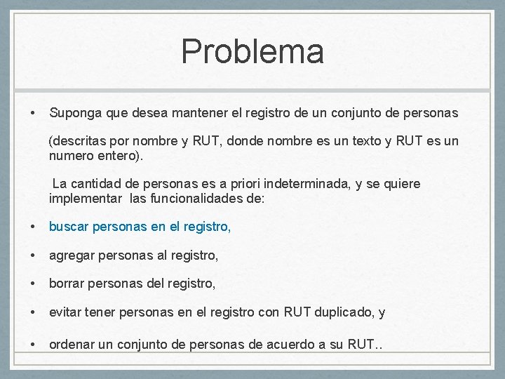 Problema • Suponga que desea mantener el registro de un conjunto de personas (descritas