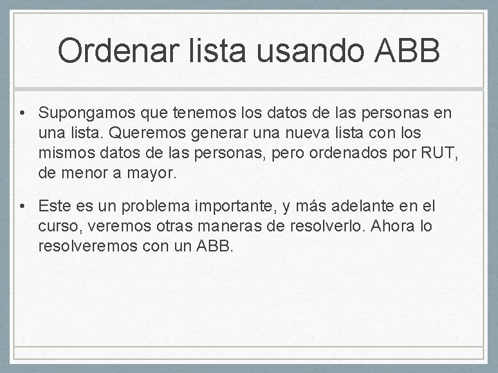 Ordenar lista usando ABB • Supongamos que tenemos los datos de las personas en