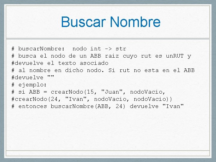 Buscar Nombre # buscar. Nombre: nodo int -> str # busca el nodo de