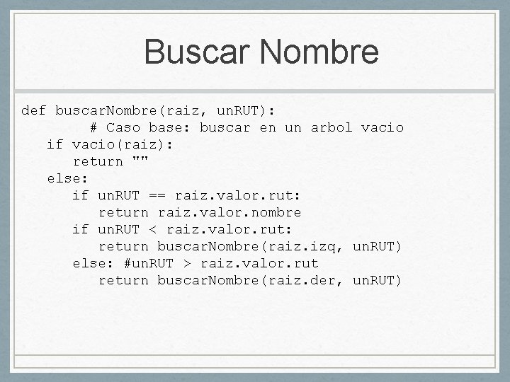 Buscar Nombre def buscar. Nombre(raiz, un. RUT): # Caso base: buscar en un arbol