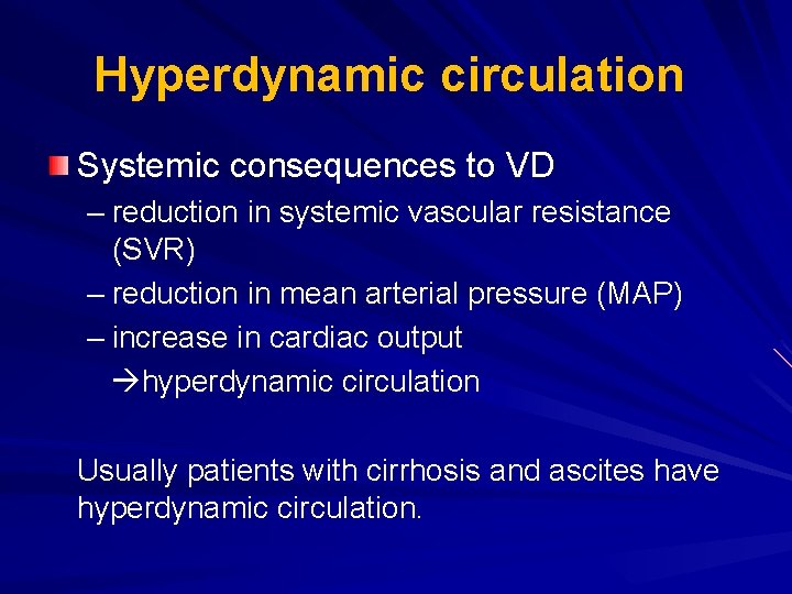 Hyperdynamic circulation Systemic consequences to VD – reduction in systemic vascular resistance (SVR) –