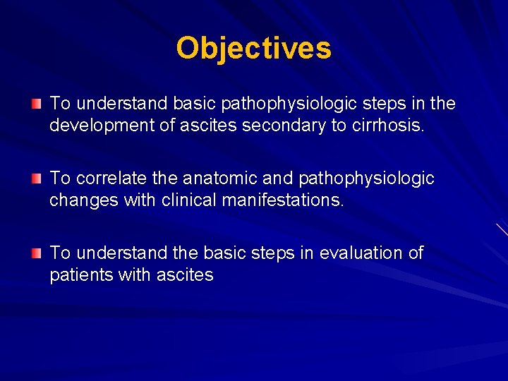 Objectives To understand basic pathophysiologic steps in the development of ascites secondary to cirrhosis. Objectives To understand basic pathophysiologic steps in the development of ascites secondary to cirrhosis.