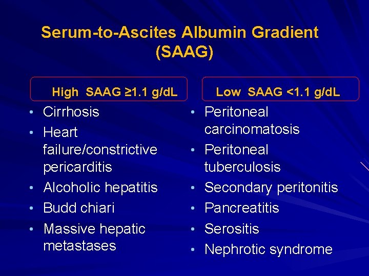 Serum-to-Ascites Albumin Gradient (SAAG) High SAAG ≥ 1. 1 g/d. L • Cirrhosis Low