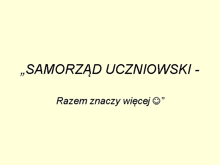 „SAMORZĄD UCZNIOWSKI Razem znaczy więcej ” 