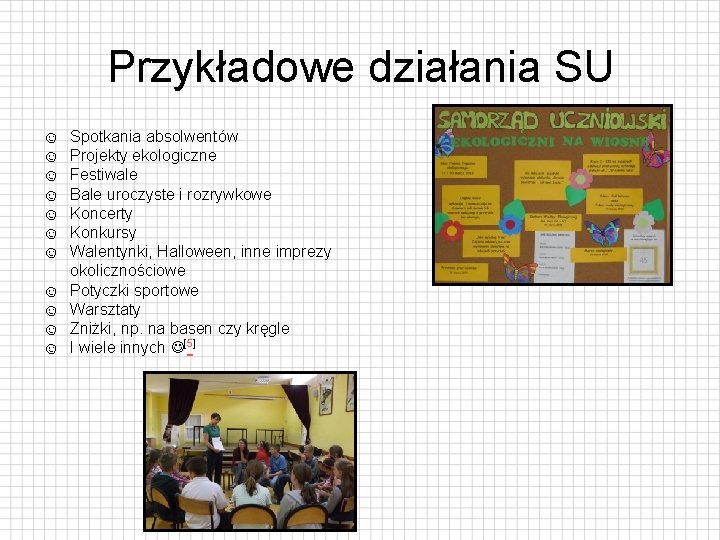 Przykładowe działania SU ☺ ☺ ☺ Spotkania absolwentów Projekty ekologiczne Festiwale Bale uroczyste i