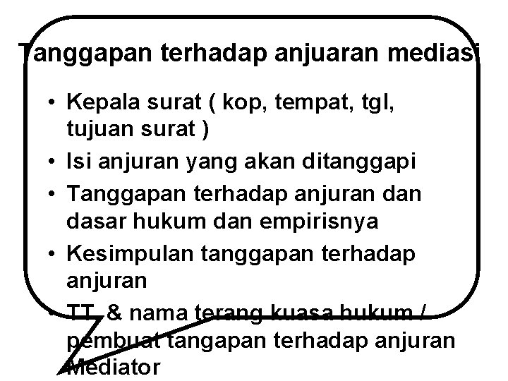 Tanggapan terhadap anjuaran mediasi • Kepala surat ( kop, tempat, tgl, tujuan surat ) Tanggapan terhadap anjuaran mediasi • Kepala surat ( kop, tempat, tgl, tujuan surat )