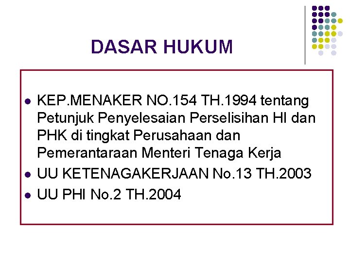 DASAR HUKUM l l l KEP. MENAKER NO. 154 TH. 1994 tentang Petunjuk Penyelesaian