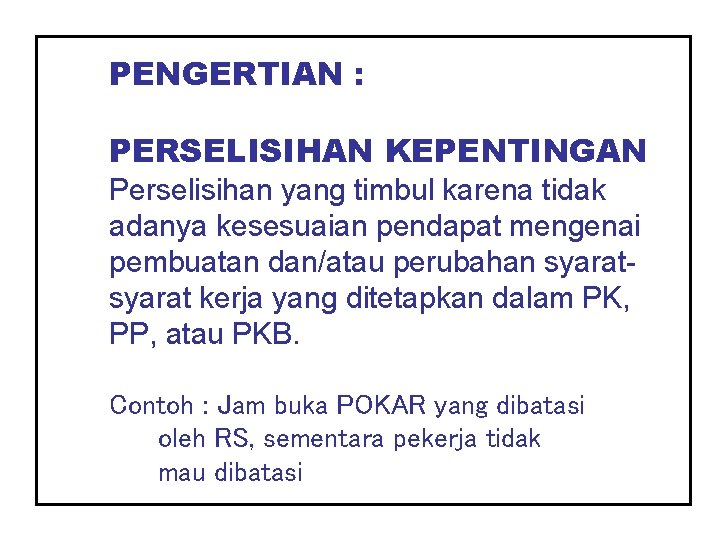 PENGERTIAN : PERSELISIHAN KEPENTINGAN Perselisihan yang timbul karena tidak adanya kesesuaian pendapat mengenai pembuatan