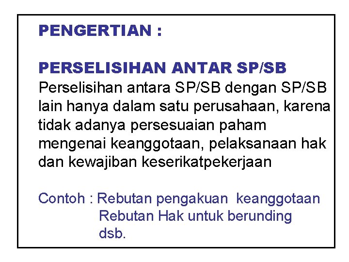 PENGERTIAN : PERSELISIHAN ANTAR SP/SB Perselisihan antara SP/SB dengan SP/SB lain hanya dalam satu PENGERTIAN : PERSELISIHAN ANTAR SP/SB Perselisihan antara SP/SB dengan SP/SB lain hanya dalam satu
