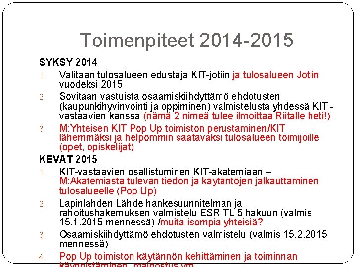 Toimenpiteet 2014 -2015 SYKSY 2014 1. Valitaan tulosalueen edustaja KIT-jotiin ja tulosalueen Jotiin vuodeksi