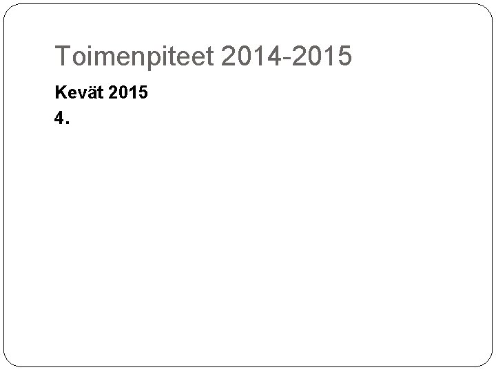 Toimenpiteet 2014 -2015 Kevät 2015 4. 