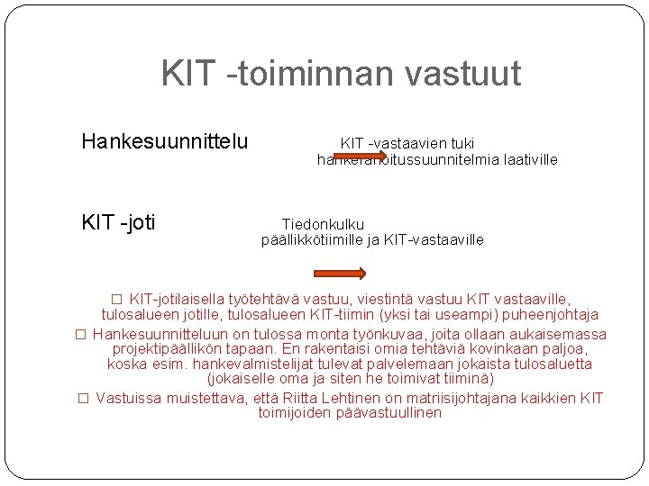 KIT -toiminnan vastuut Hankesuunnittelu KIT -joti KIT -vastaavien tuki hankerahoitussuunnitelmia laativille Tiedonkulku päällikkötiimille ja