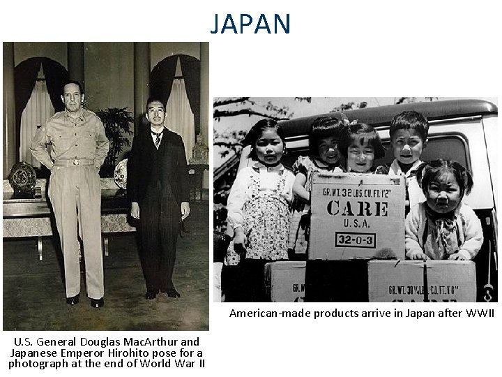 JAPAN American-made products arrive in Japan after WWII U. S. General Douglas Mac. Arthur