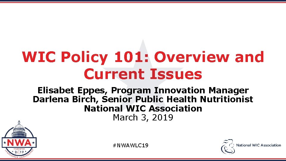 WIC Policy 101: Overview and Current Issues Elisabet Eppes, Program Innovation Manager Darlena Birch,