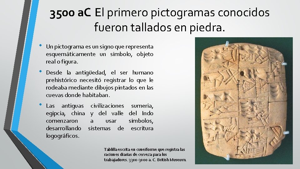 3500 a. C El primero pictogramas conocidos fueron tallados en piedra. • Un pictograma