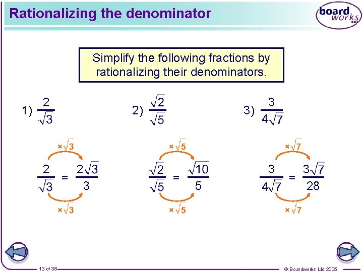 Rationalizing the denominator Simplify the following fractions by rationalizing their denominators. 1) 2 2)