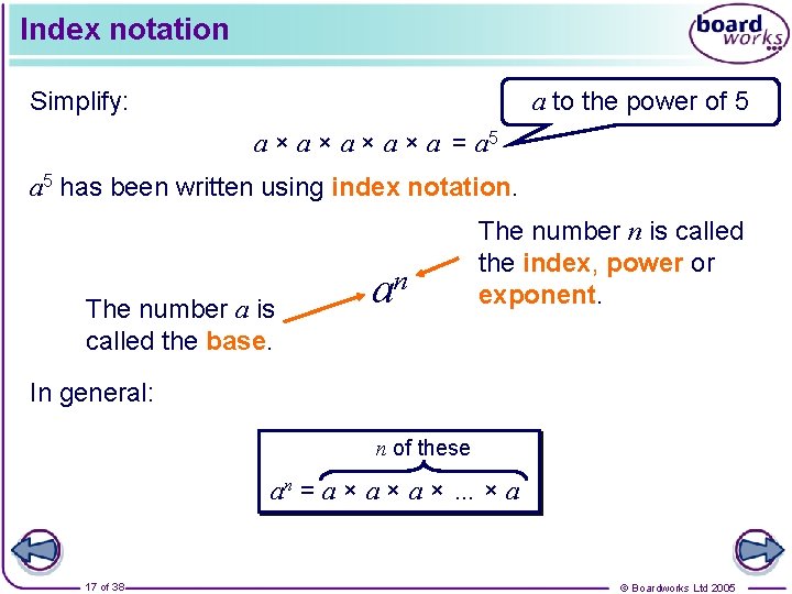 Index notation Simplify: a to the power of 5 a × a × a