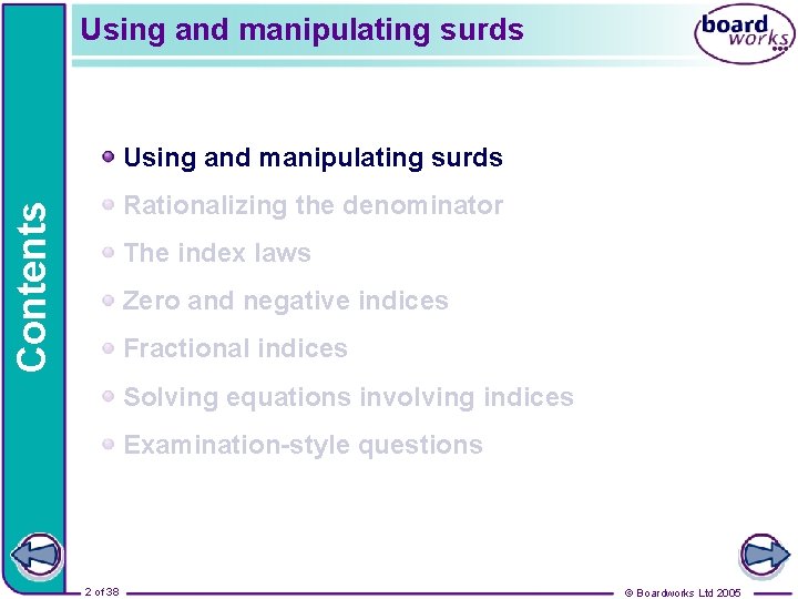 Using and manipulating surds Contents Rationalizing the denominator The index laws Zero and negative