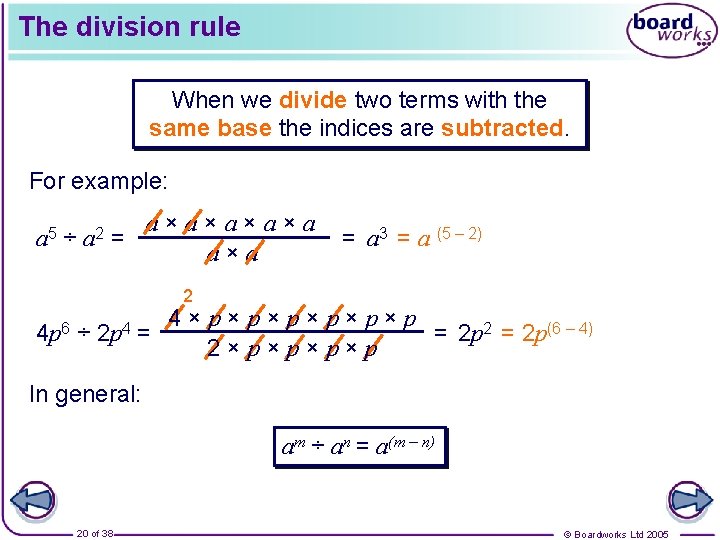 The division rule When we divide two terms with the same base the indices