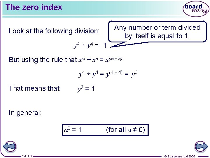 The zero index Any number or term divided by itself is equal to 1.