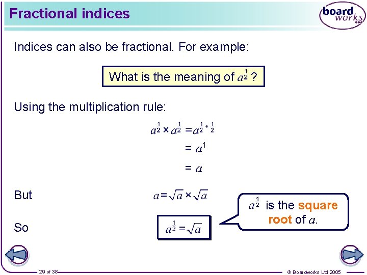 Fractional indices Indices can also be fractional. For example: What is the meaning of