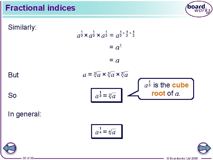 Fractional indices Similarly: = a 1 =a But is the cube root of a.