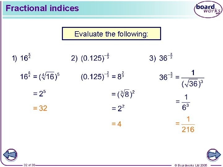 Fractional indices Evaluate the following: 32 of 38 © Boardworks Ltd 2005 