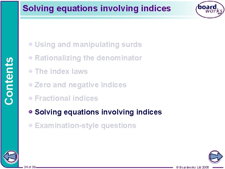 Solving equations involving indices Contents Using and manipulating surds Rationalizing the denominator The index Solving equations involving indices Contents Using and manipulating surds Rationalizing the denominator The index