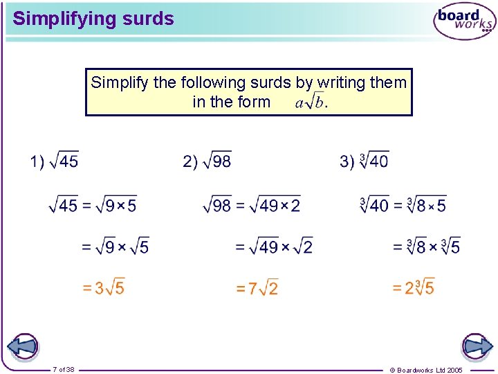 Simplifying surds Simplify the following surds by writing them in the form a√b. 7