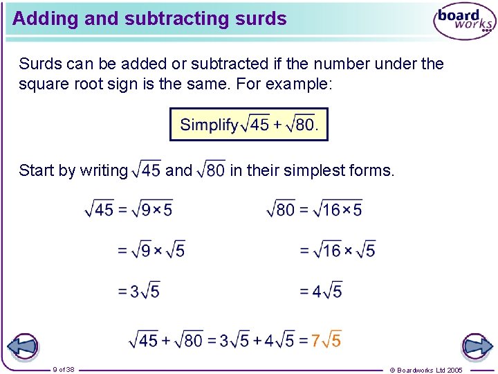 Adding and subtracting surds Surds can be added or subtracted if the number under