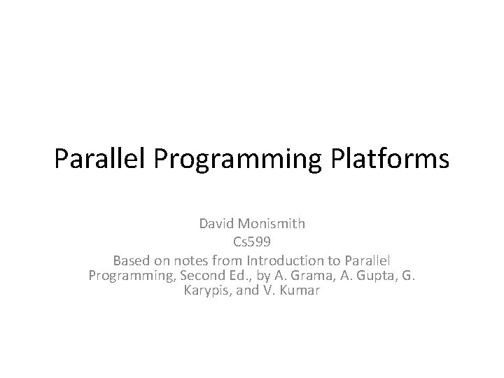 Parallel Programming Platforms David Monismith Cs 599 Based on notes from Introduction to Parallel