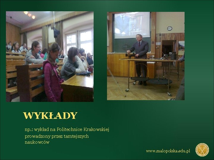 WYKŁADY np. : wykład na Politechnice Krakowskiej prowadzony przez tamtejszych naukowców www. malopolska. edu.