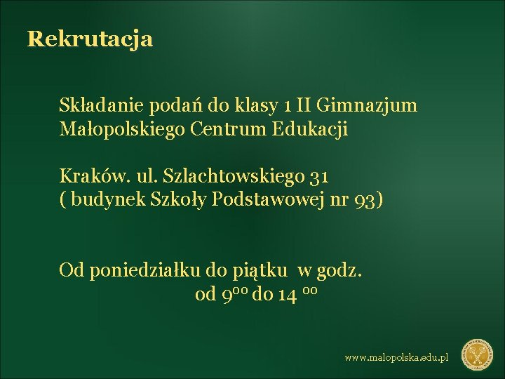 Rekrutacja Składanie podań do klasy 1 II Gimnazjum Małopolskiego Centrum Edukacji Kraków. ul. Szlachtowskiego