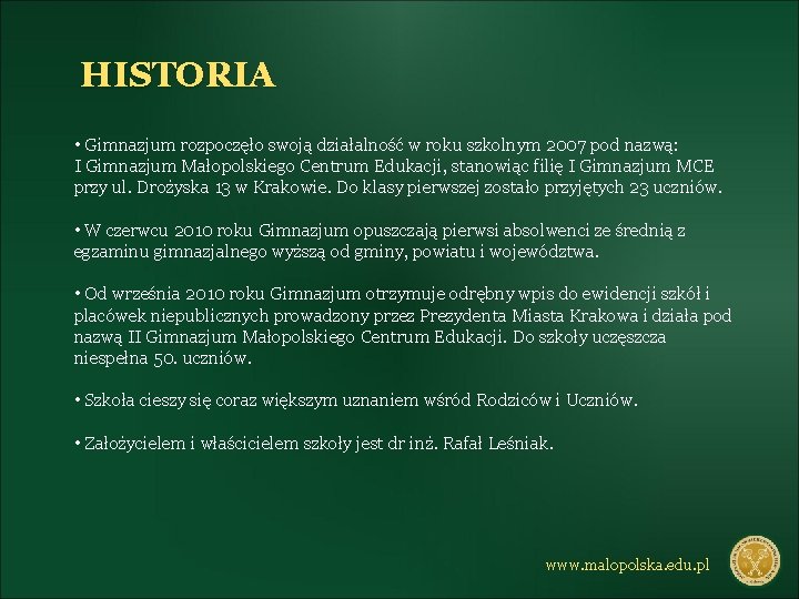 HISTORIA • Gimnazjum rozpoczęło swoją działalność w roku szkolnym 2007 pod nazwą: I Gimnazjum