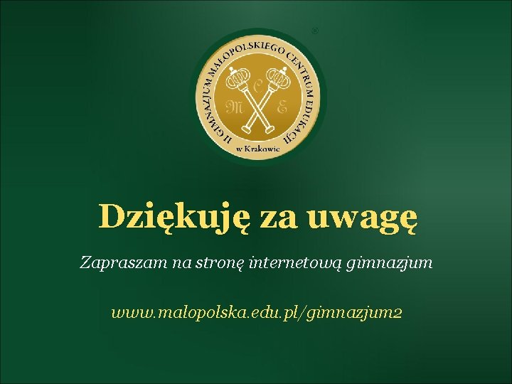 Dziękuję za uwagę Zapraszam na stronę internetową gimnazjum www. malopolska. edu. pl/gimnazjum 2 