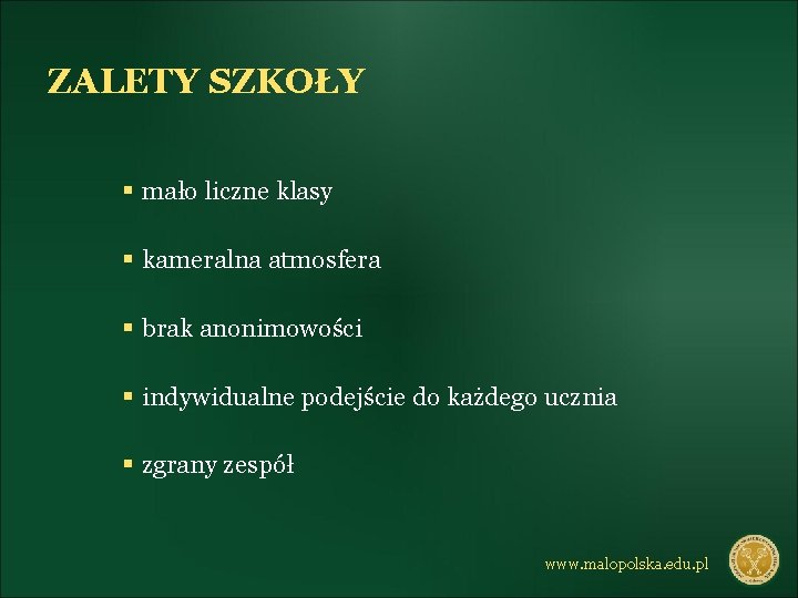 ZALETY SZKOŁY § mało liczne klasy § kameralna atmosfera § brak anonimowości § indywidualne