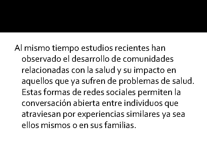 Al mismo tiempo estudios recientes han observado el desarrollo de comunidades relacionadas con la