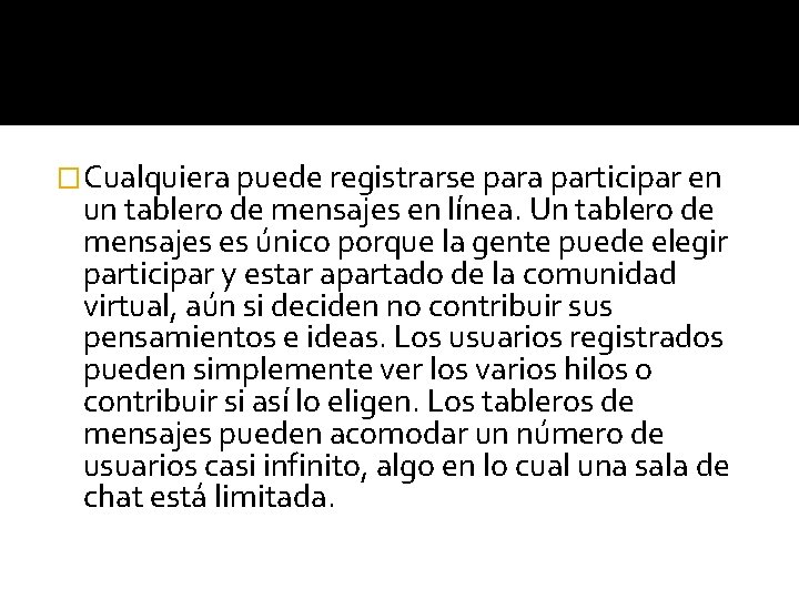 �Cualquiera puede registrarse para participar en un tablero de mensajes en línea. Un tablero