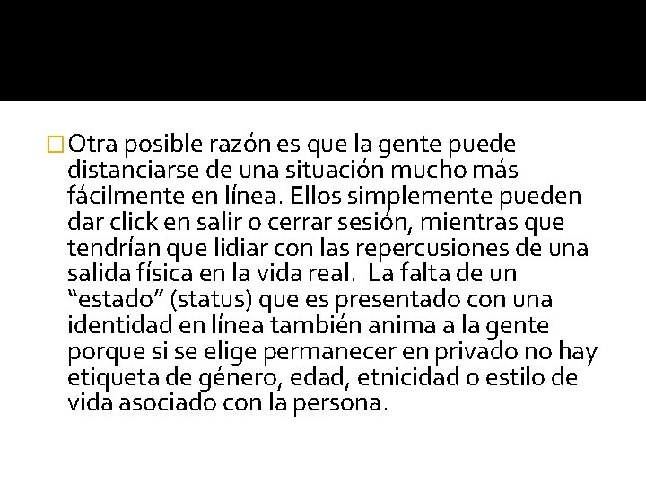 �Otra posible razón es que la gente puede distanciarse de una situación mucho más