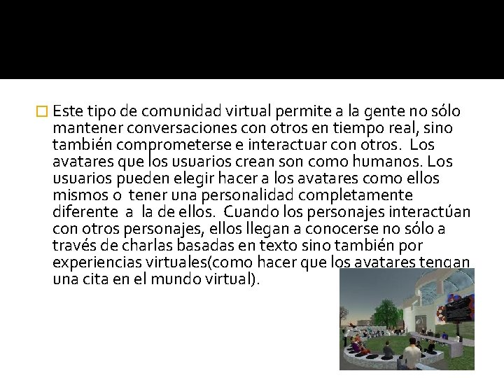 � Este tipo de comunidad virtual permite a la gente no sólo mantener conversaciones