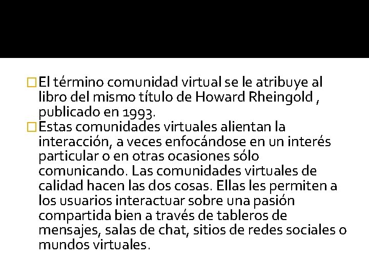 �El término comunidad virtual se le atribuye al libro del mismo título de Howard