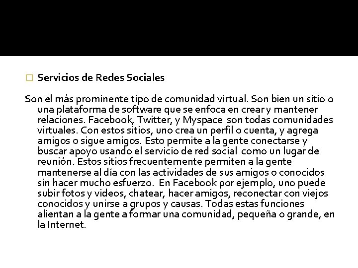 � Servicios de Redes Sociales Son el más prominente tipo de comunidad virtual. Son