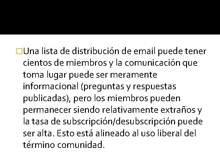 �Una lista de distribución de email puede tener cientos de miembros y la comunicación